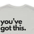 You've Got This Tee
